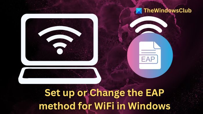 如何在 Windows 11 中设置或更改 WiFi 的 EAP 方法？