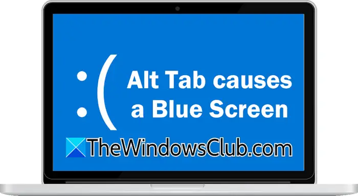 Alt Tab 导致 Windows 11/10 上的蓝屏