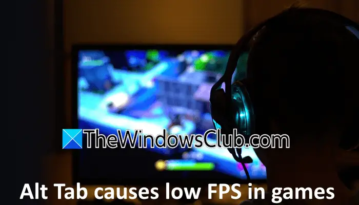 Alt Tab 导致 PC 游戏中的 FPS 较低 [修复]